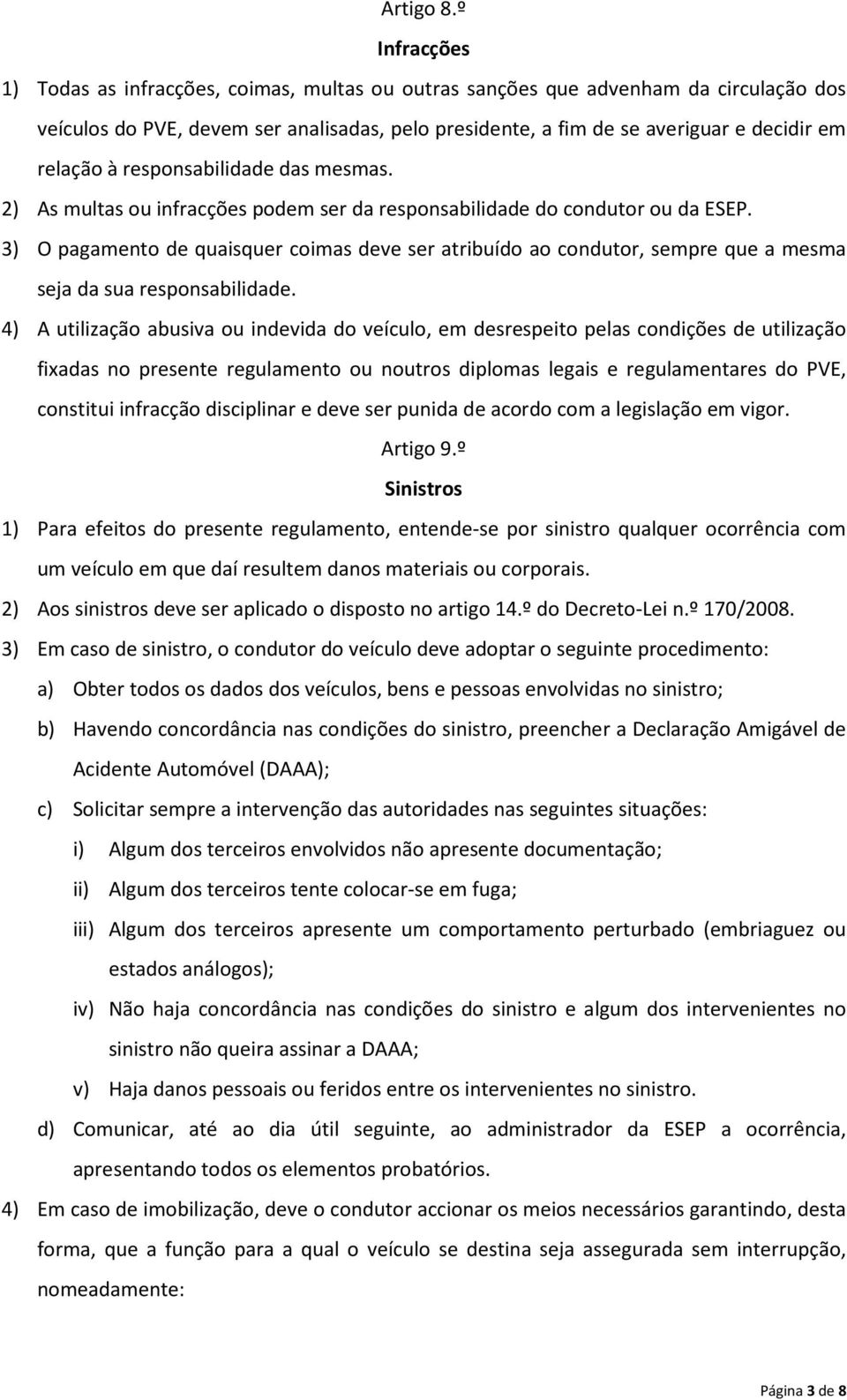 à responsabilidade das mesmas. 2) As multas ou infracções podem ser da responsabilidade do condutor ou da ESEP.