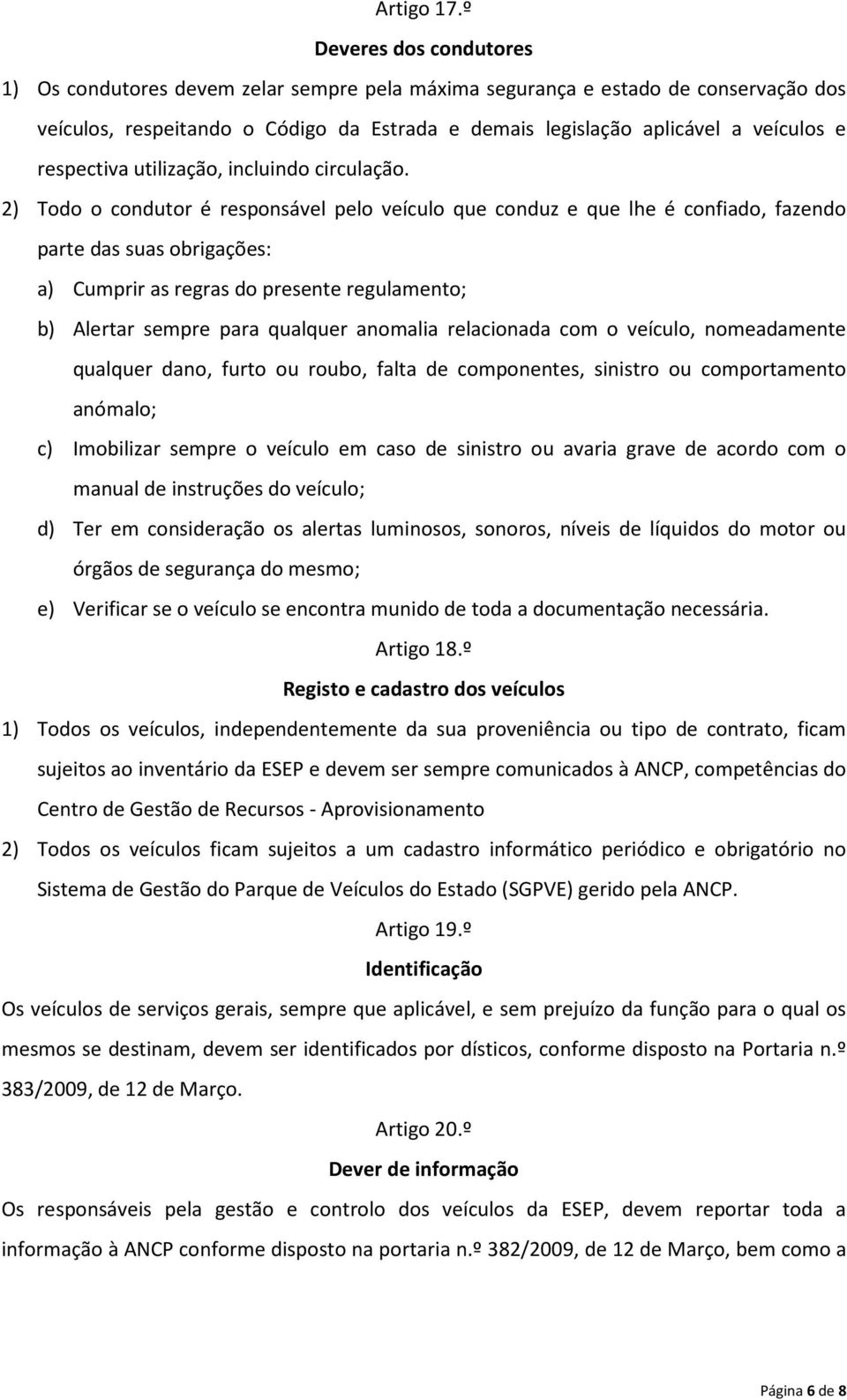 respectiva utilização, incluindo circulação.