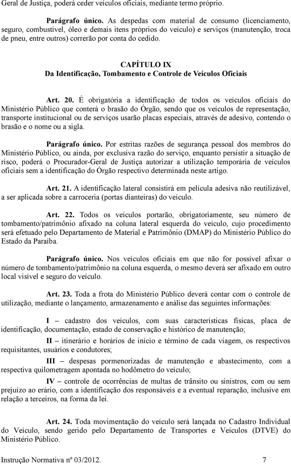 CAPÍTULO IX Da Identificação, Tombamento e Controle de Veículos Oficiais Art. 20.