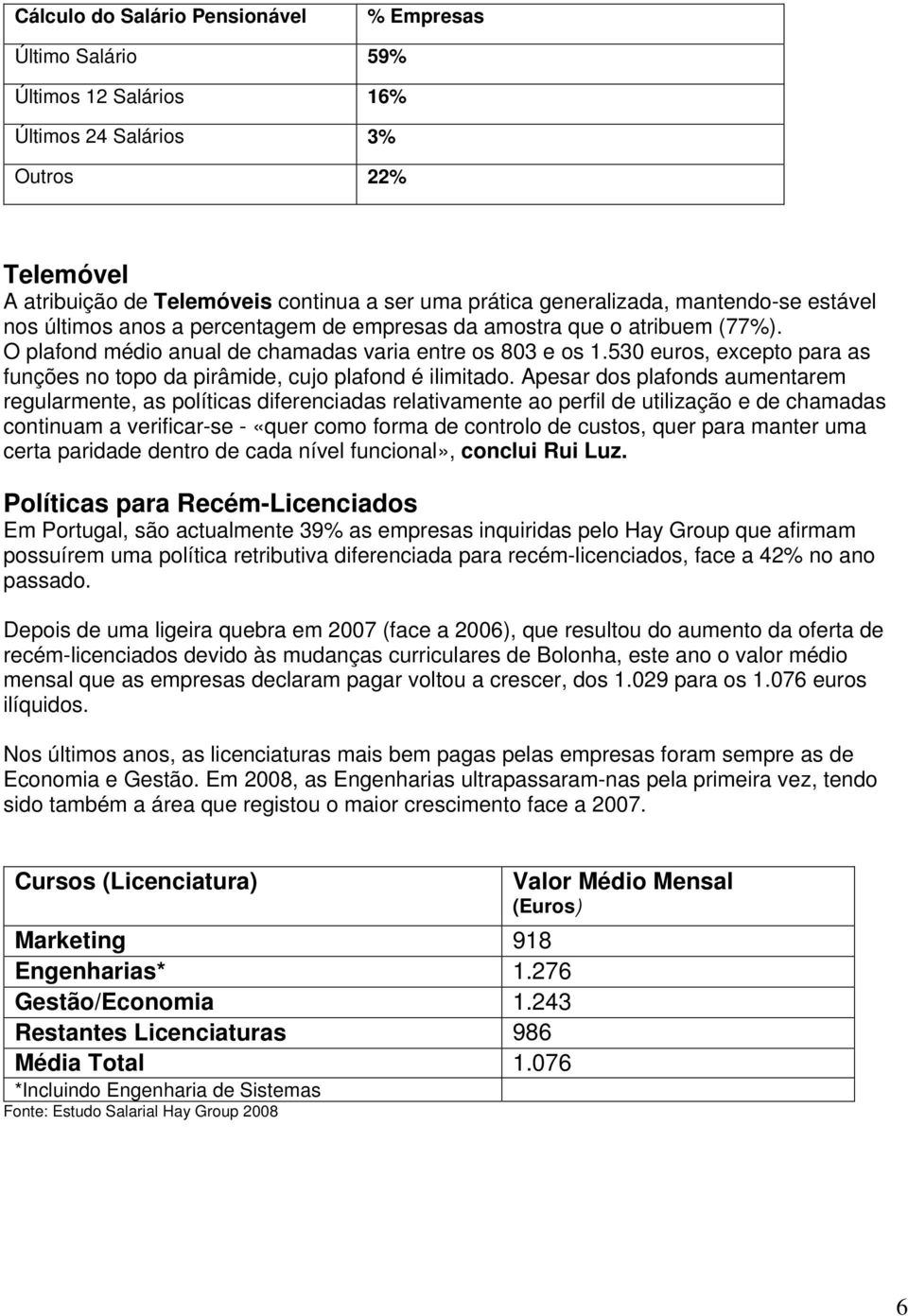 530 euros, excepto para as funções no topo da pirâmide, cujo plafond é ilimitado.