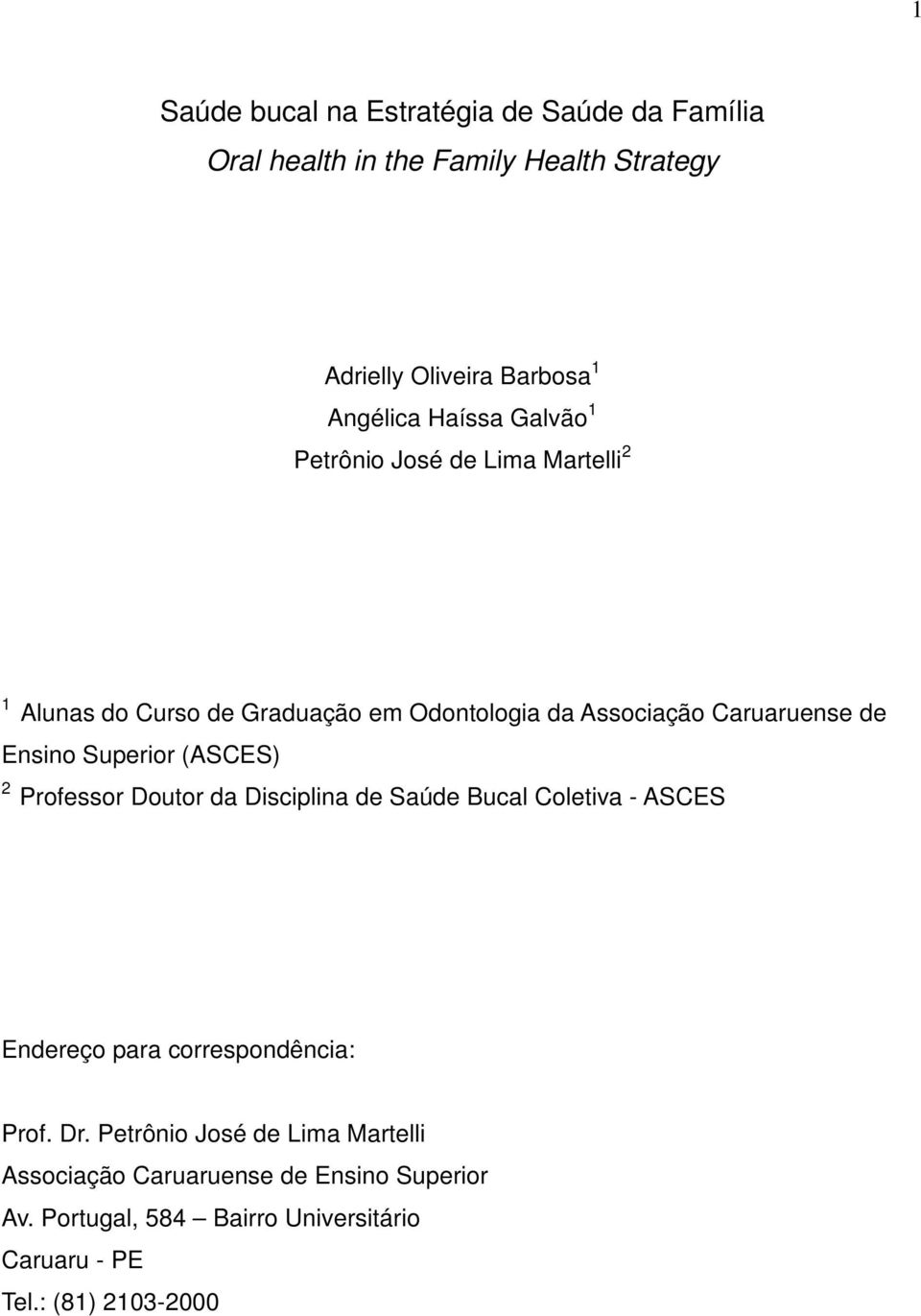 Superior (ASCES) 2 Professor Doutor da Disciplina de Saúde Bucal Coletiva - ASCES Endereço para correspondência: Prof. Dr.