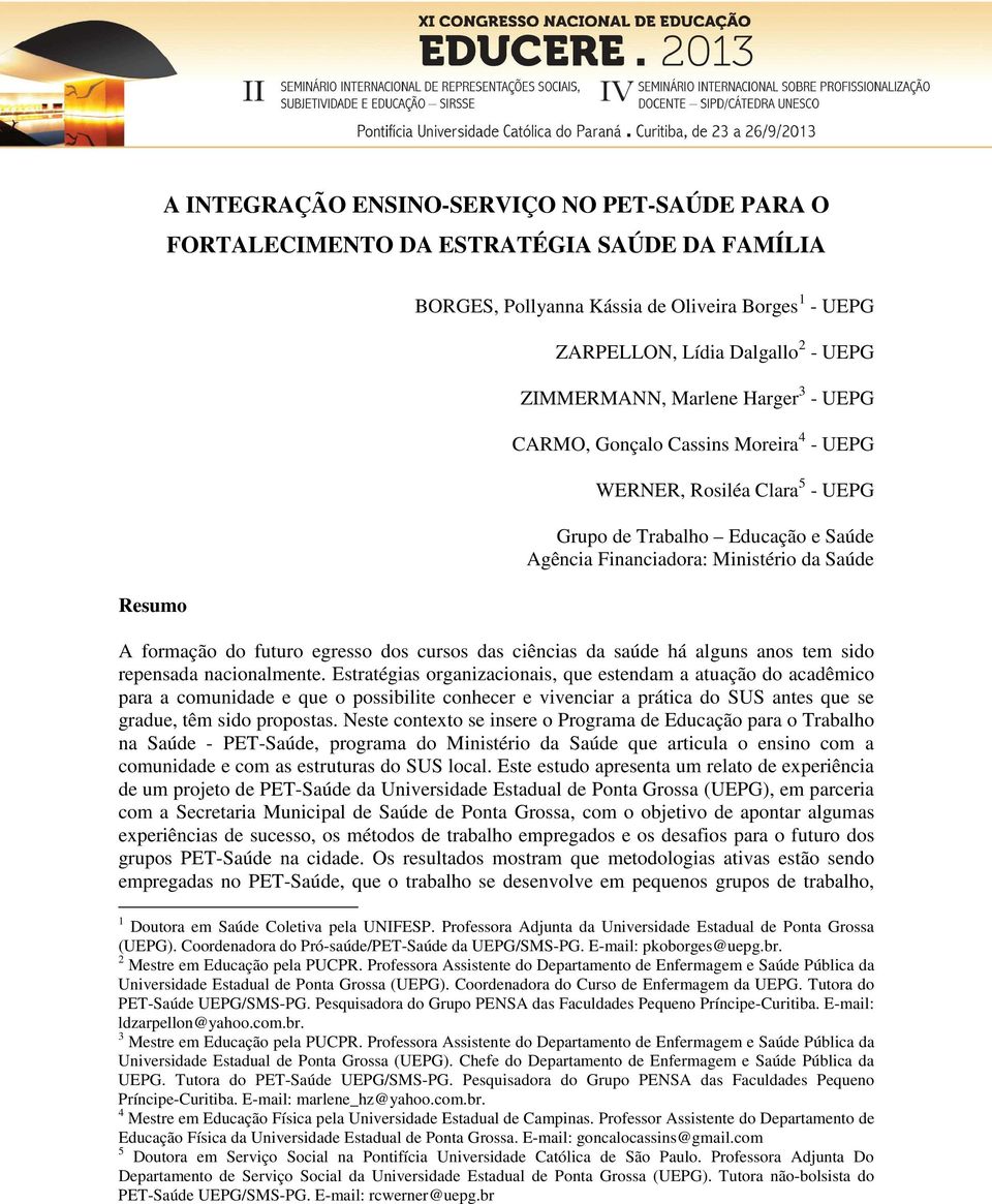 futuro egresso dos cursos das ciências da saúde há alguns anos tem sido repensada nacionalmente.