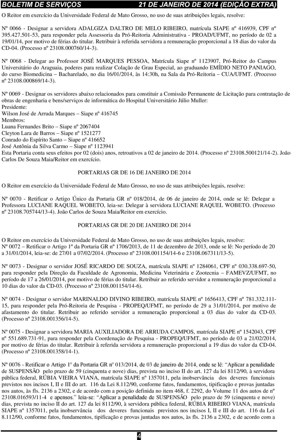 Retribuir à referida servidora a remuneração proporcional a 18 dias do valor da CD-04. (Processo nº 23108.000760/14-3).