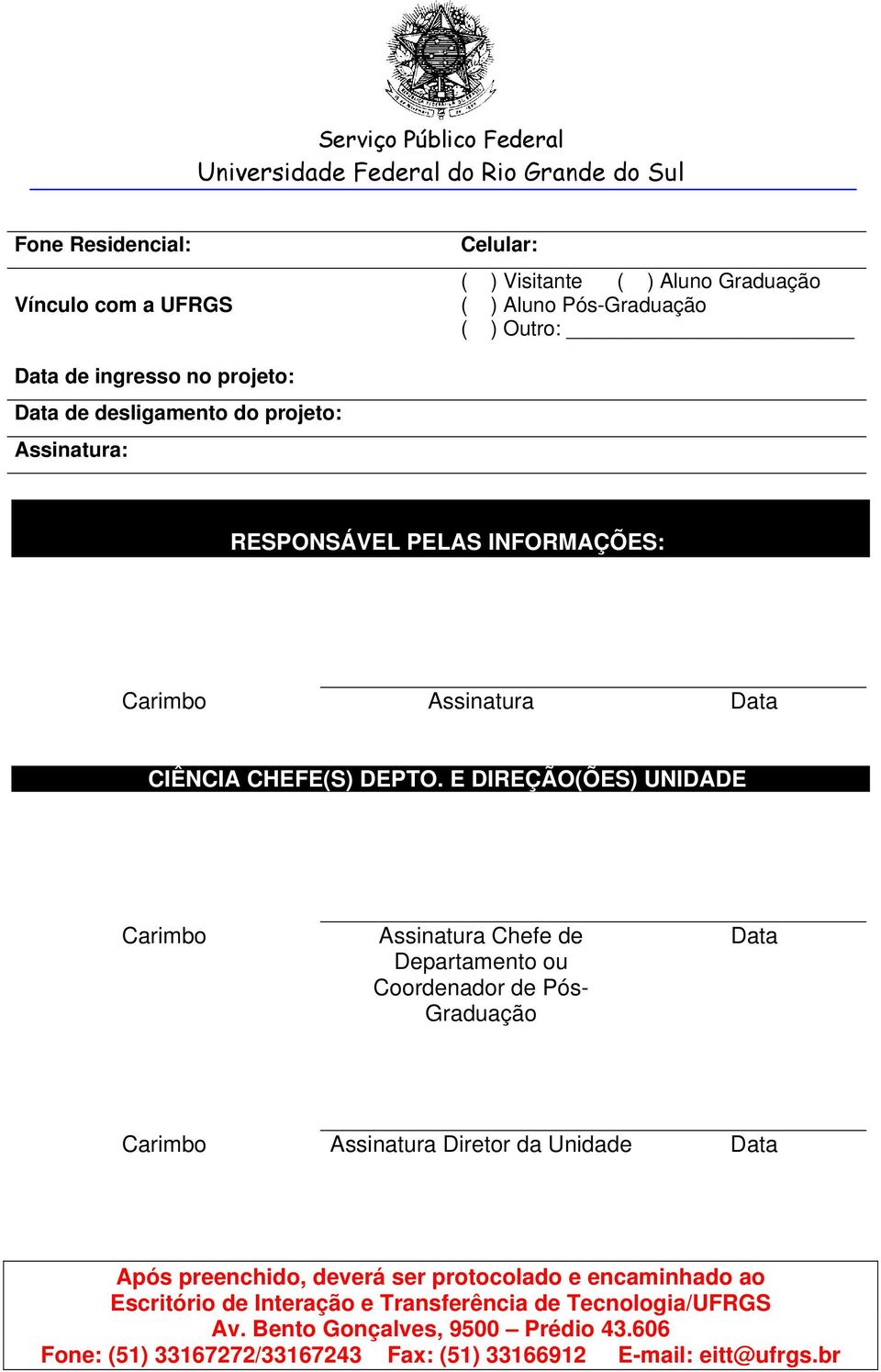 Diretor da Unidade Data Após preenchido, deverá ser protocolado e encaminhado ao Escritório de Interação e Transferência de