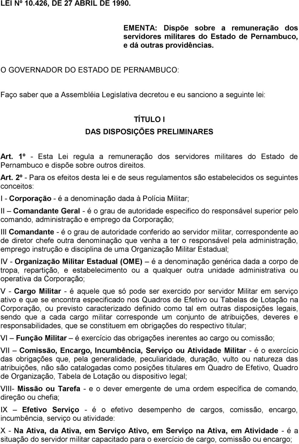1º - Esta Lei regula a remuneração dos servidores militares do Estado de Pernambuco e dispõe sobre outros direitos. Art.