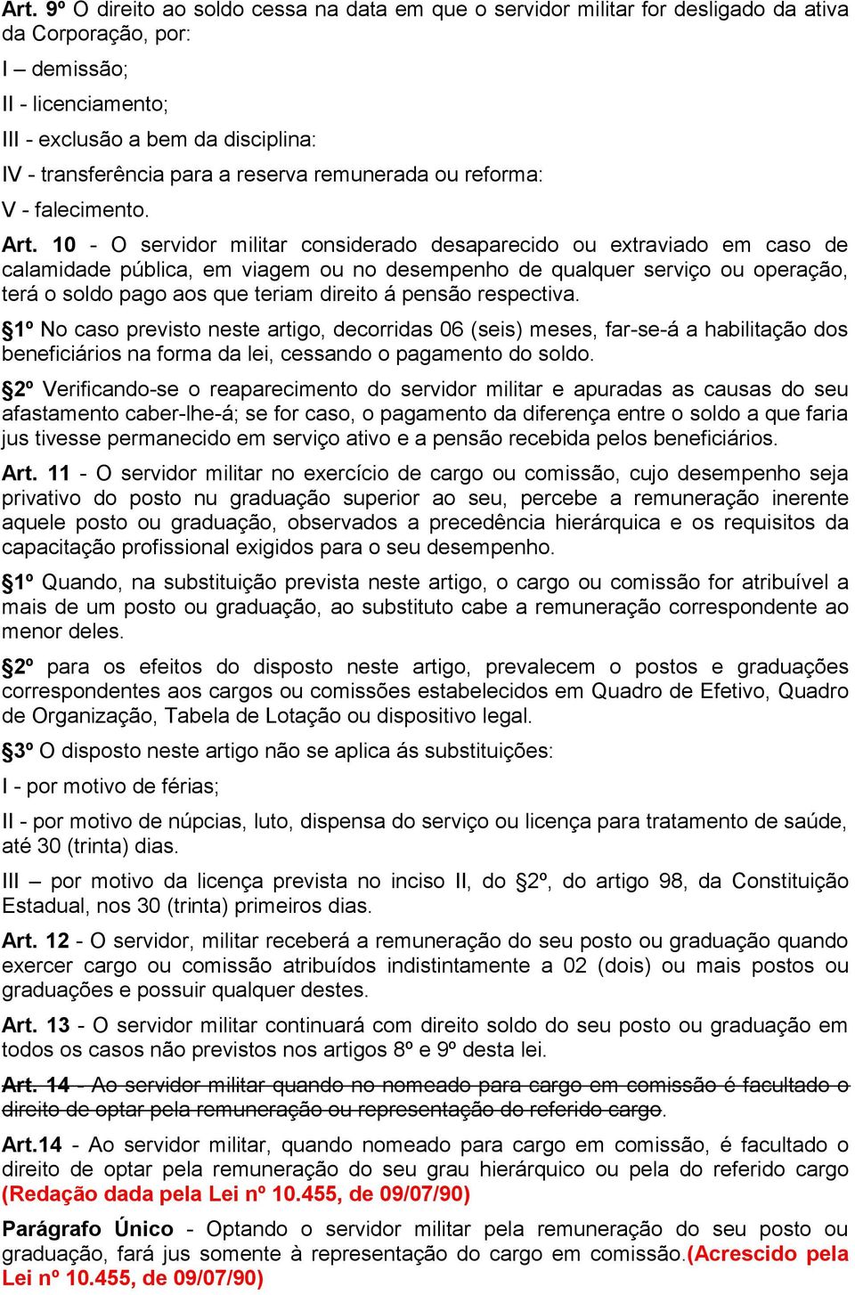 10 - O servidor militar considerado desaparecido ou extraviado em caso de calamidade pública, em viagem ou no desempenho de qualquer serviço ou operação, terá o soldo pago aos que teriam direito á