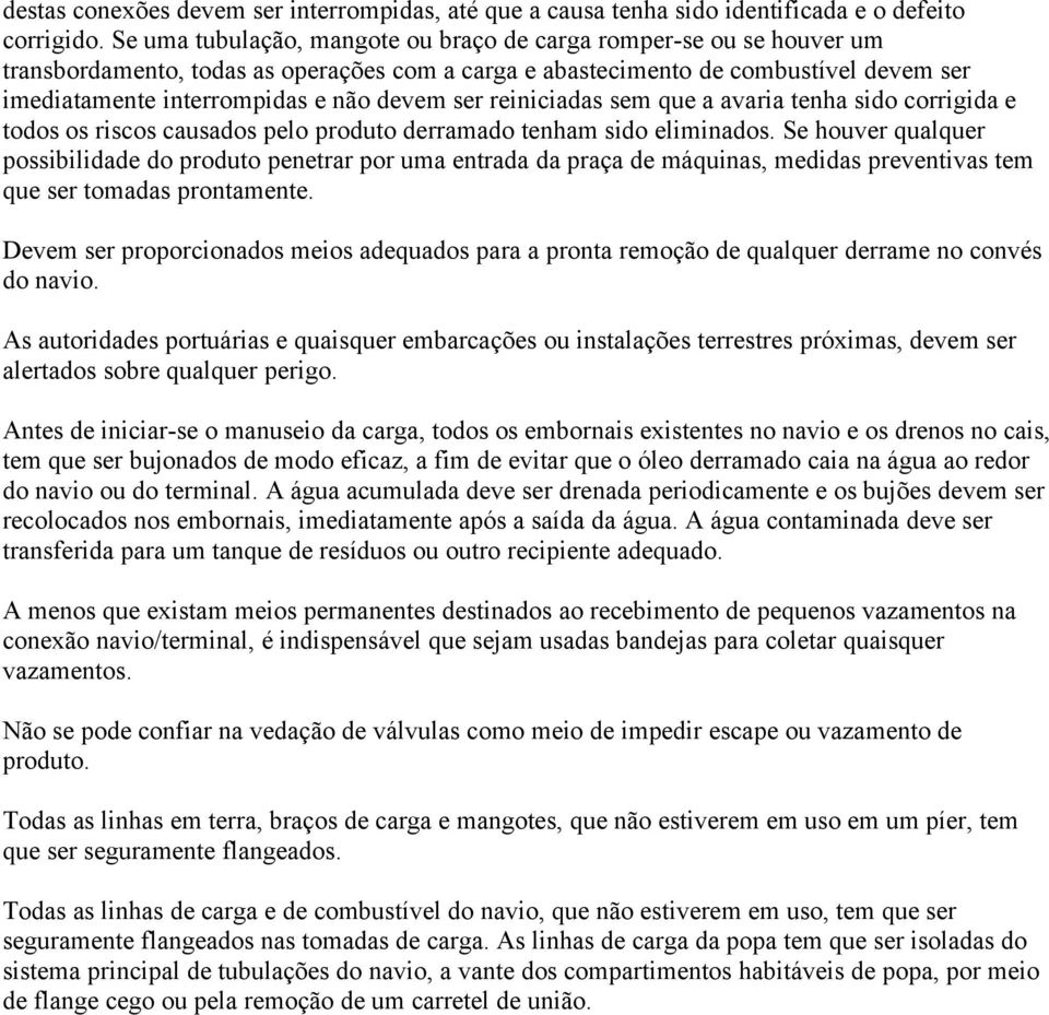 ser reiniciadas sem que a avaria tenha sido corrigida e todos os riscos causados pelo produto derramado tenham sido eliminados.