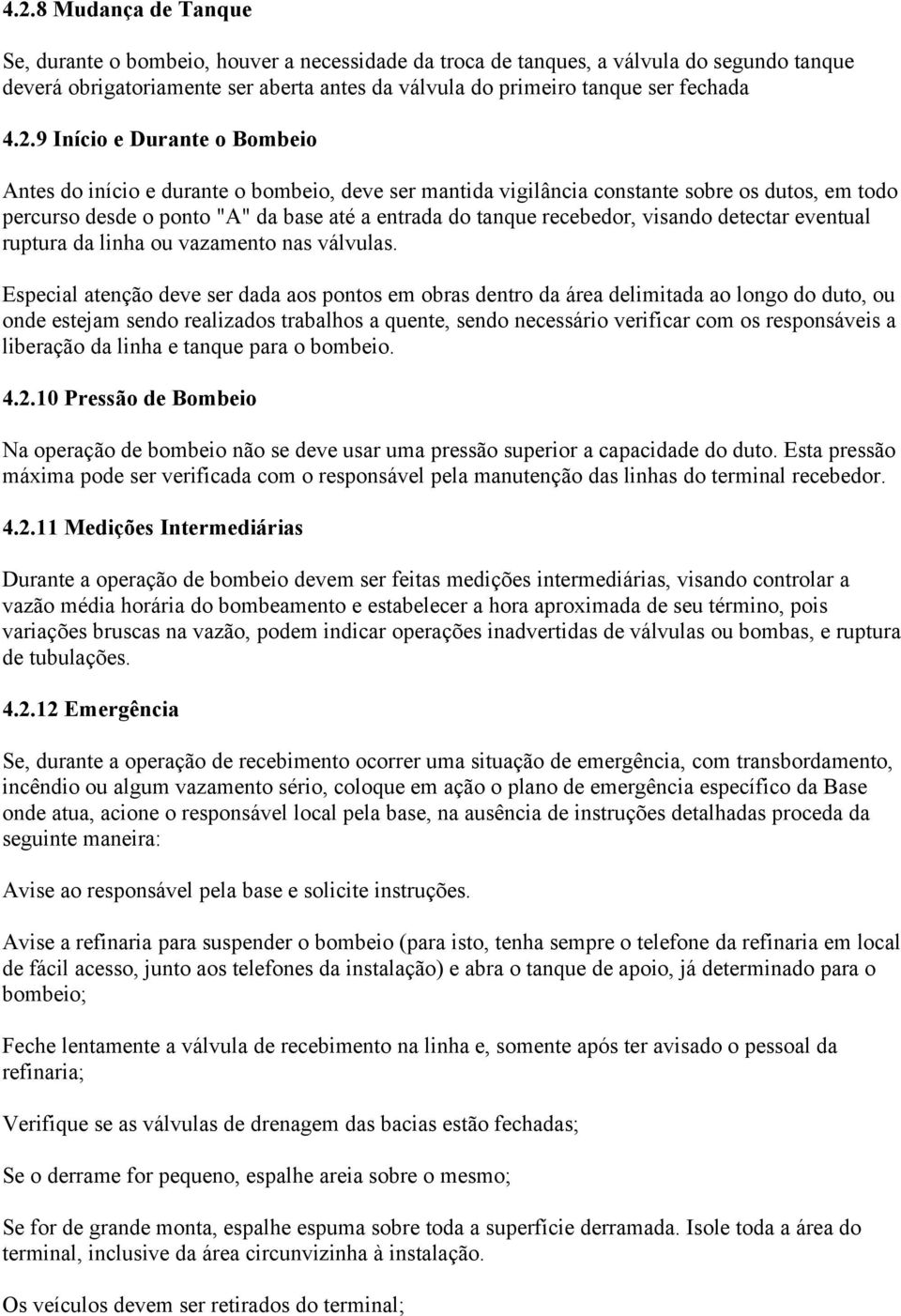 recebedor, visando detectar eventual ruptura da linha ou vazamento nas válvulas.