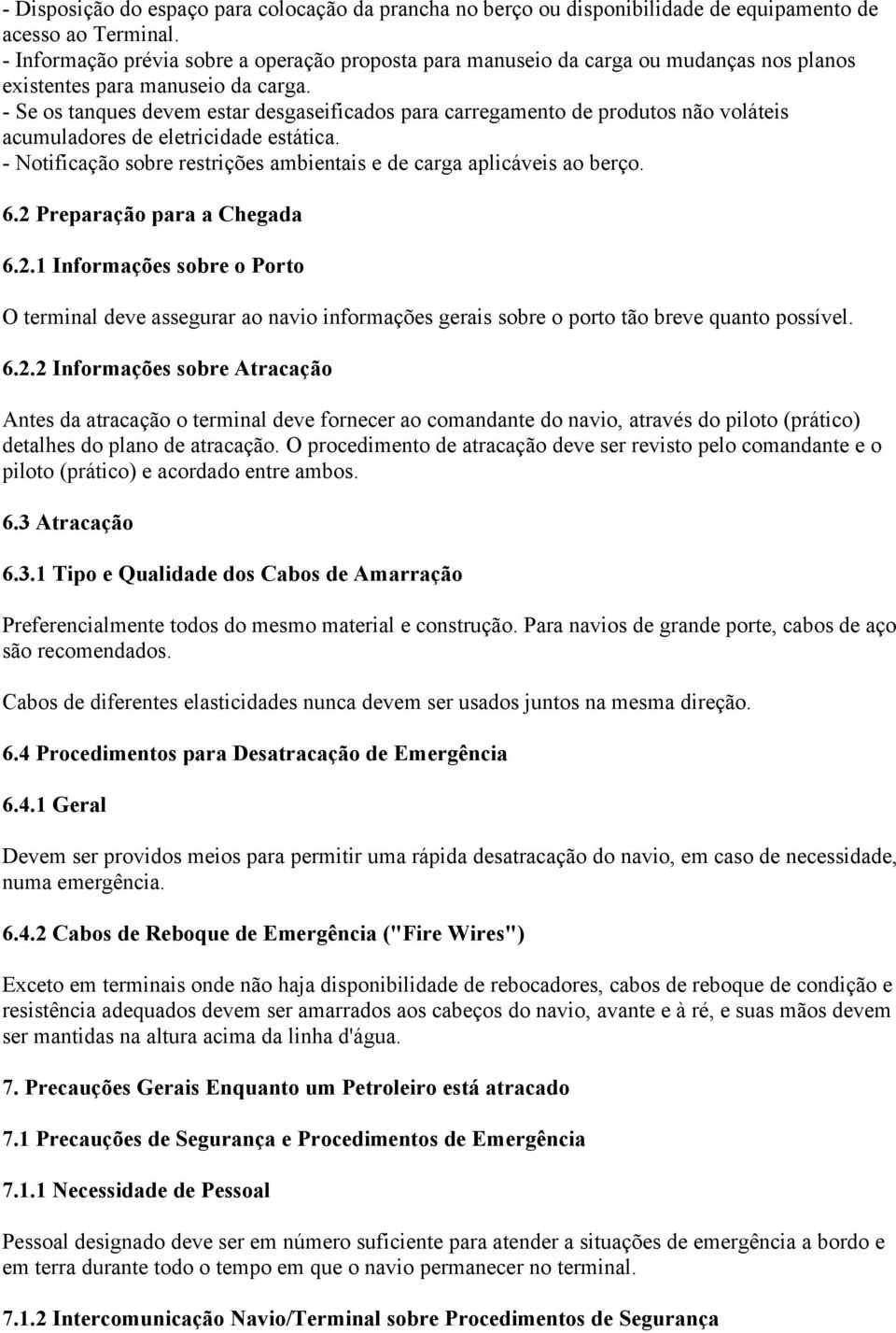 - Se os tanques devem estar desgaseificados para carregamento de produtos não voláteis acumuladores de eletricidade estática. - Notificação sobre restrições ambientais e de carga aplicáveis ao berço.