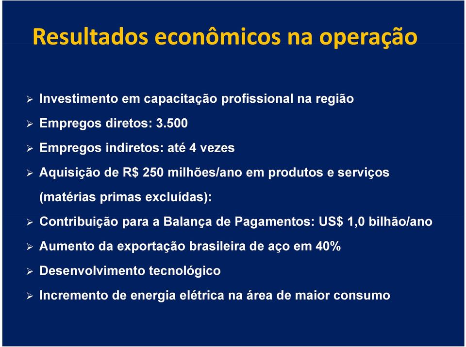 primas excluídas): Contribuição i para a Balança de Pagamentos: US$ 1,0 bilhão/ano Aumento da exportação