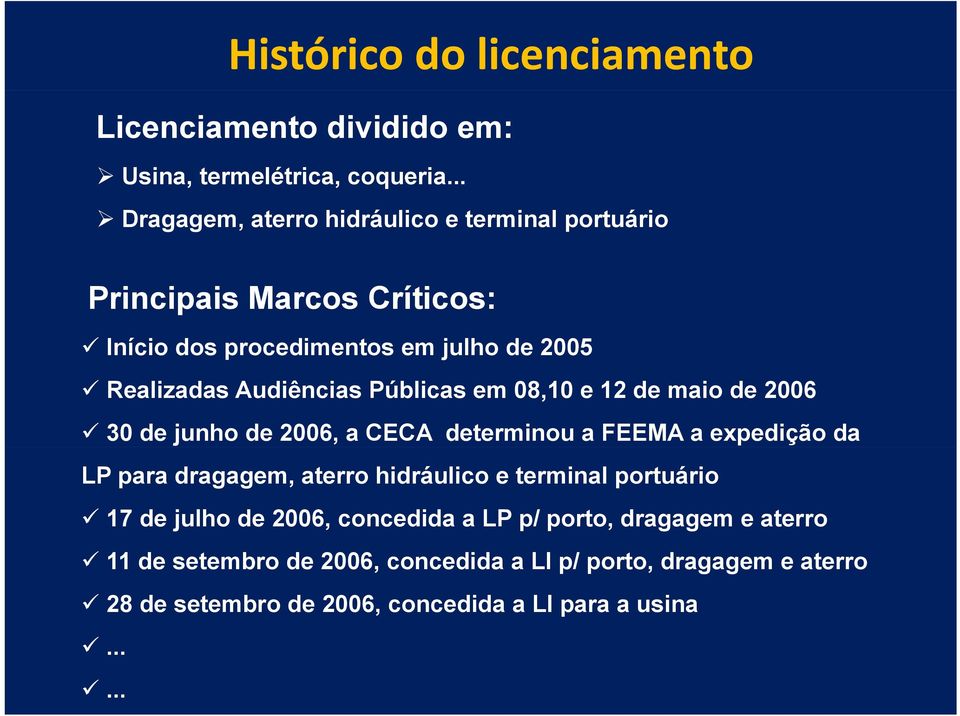 Públicas em 08,10 e 12 de maio de 2006 30 de junho de 2006, a CECA determinou a FEEMA a expedição da LP para dragagem, aterro hidráulico e