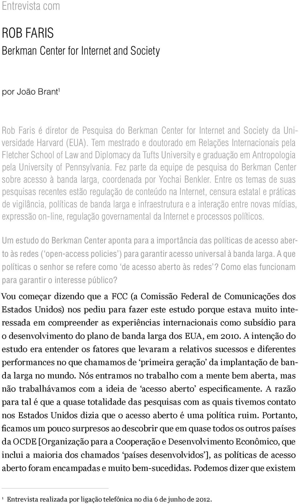 Fez parte da equipe de pesquisa do Berkman Center sobre acesso à banda larga, coordenada por Yochai Benkler.