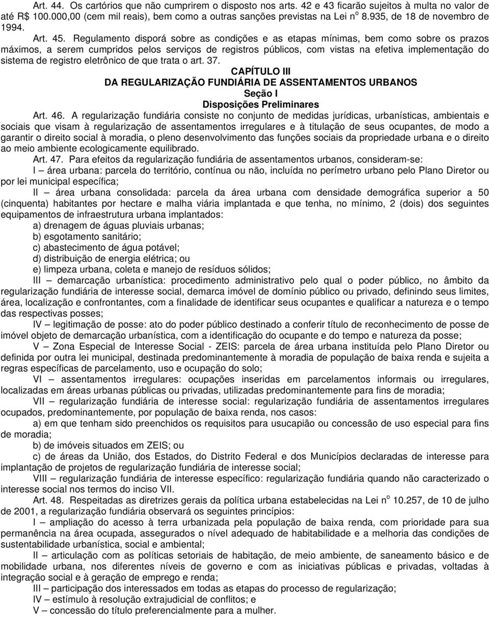 Regulamento disporá sobre as condições e as etapas mínimas, bem como sobre os prazos máximos, a serem cumpridos pelos serviços de registros públicos, com vistas na efetiva implementação do sistema de