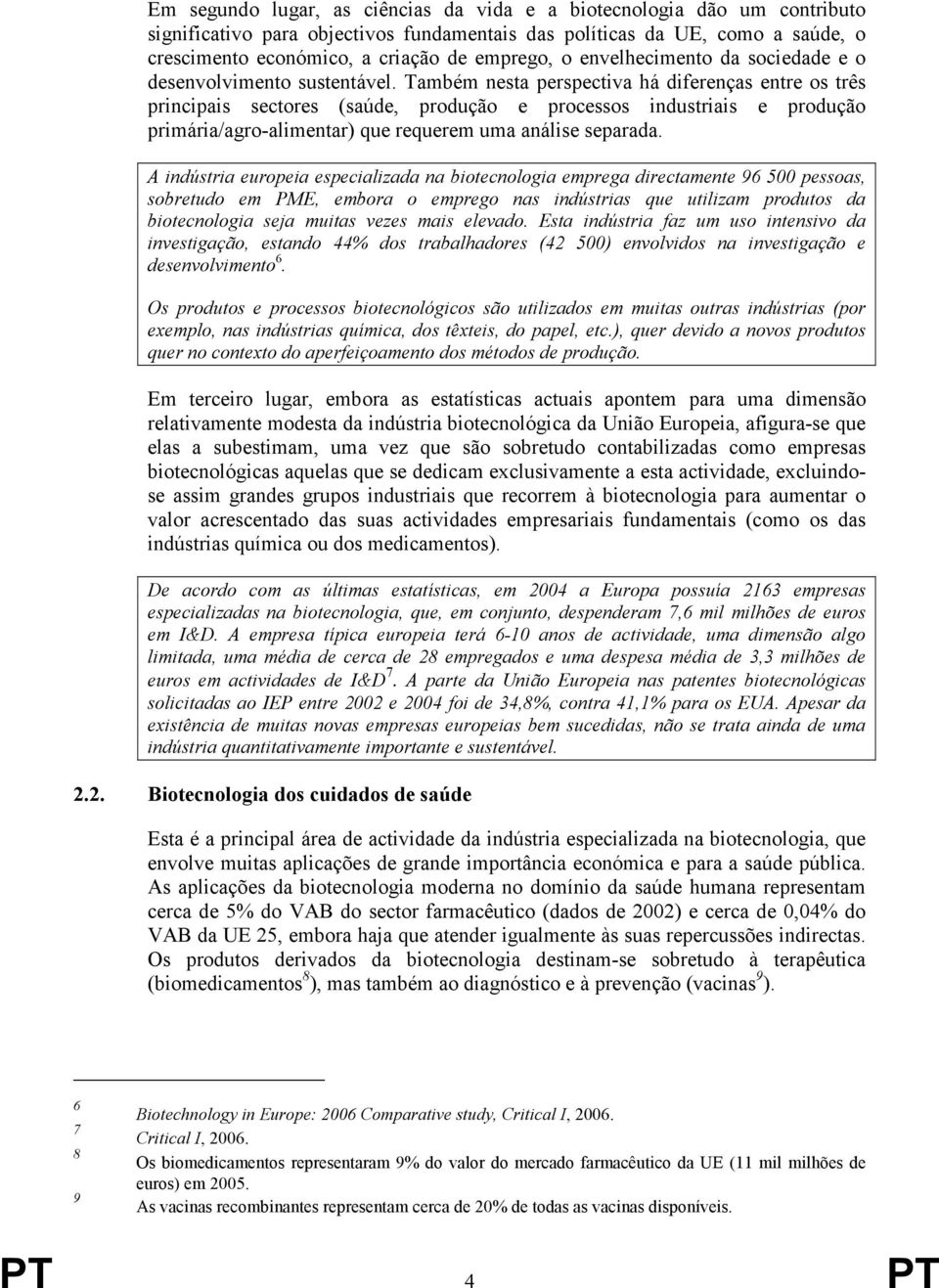 Também nesta perspectiva há diferenças entre os três principais sectores (saúde, produção e processos industriais e produção primária/agro-alimentar) que requerem uma análise separada.