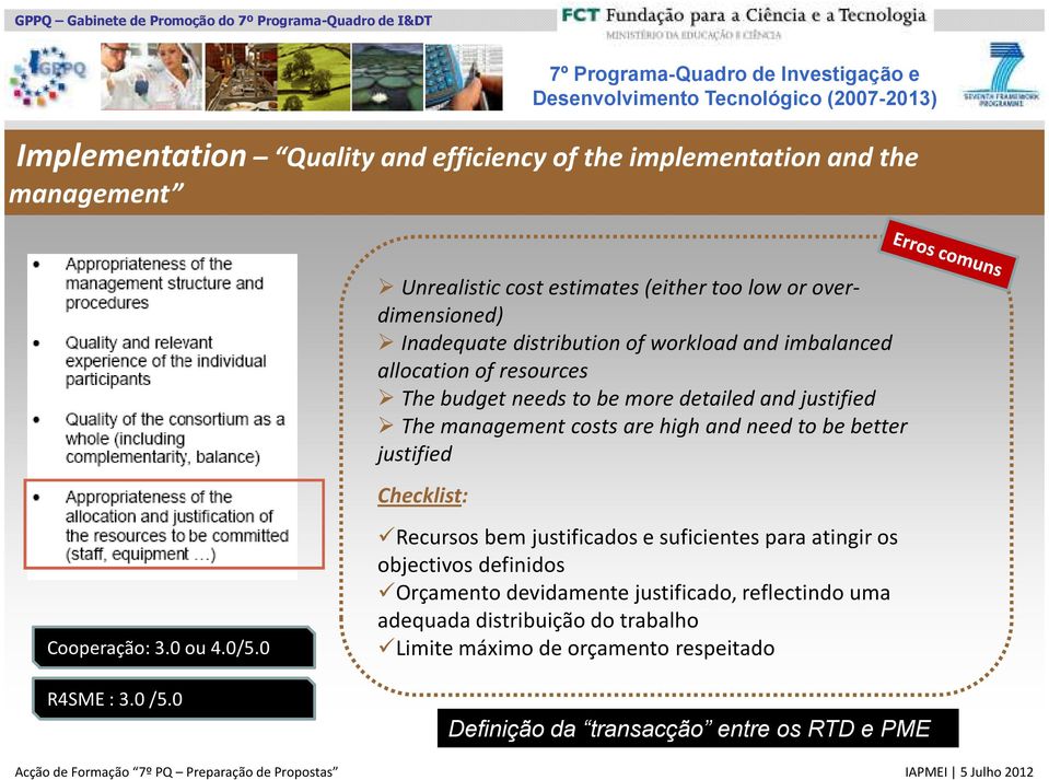 to be more detailed and justified The management costs are high and need to be better justified Checklist: Recursos bem justificados e suficientes para