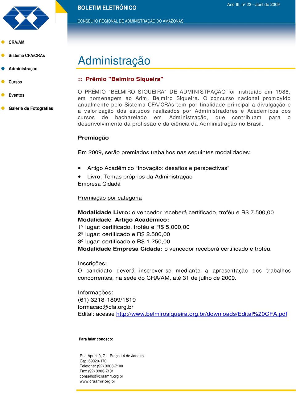 bacharelado em Adm inistração, que contribuam para o desenvolvimento da profissão e da ciência da no Brasil.