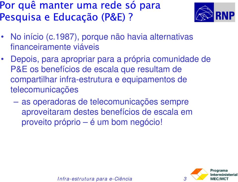 de P&E os benefícios de escala que resultam de compartilhar infra-estrutura e equipamentos de telecomunicações