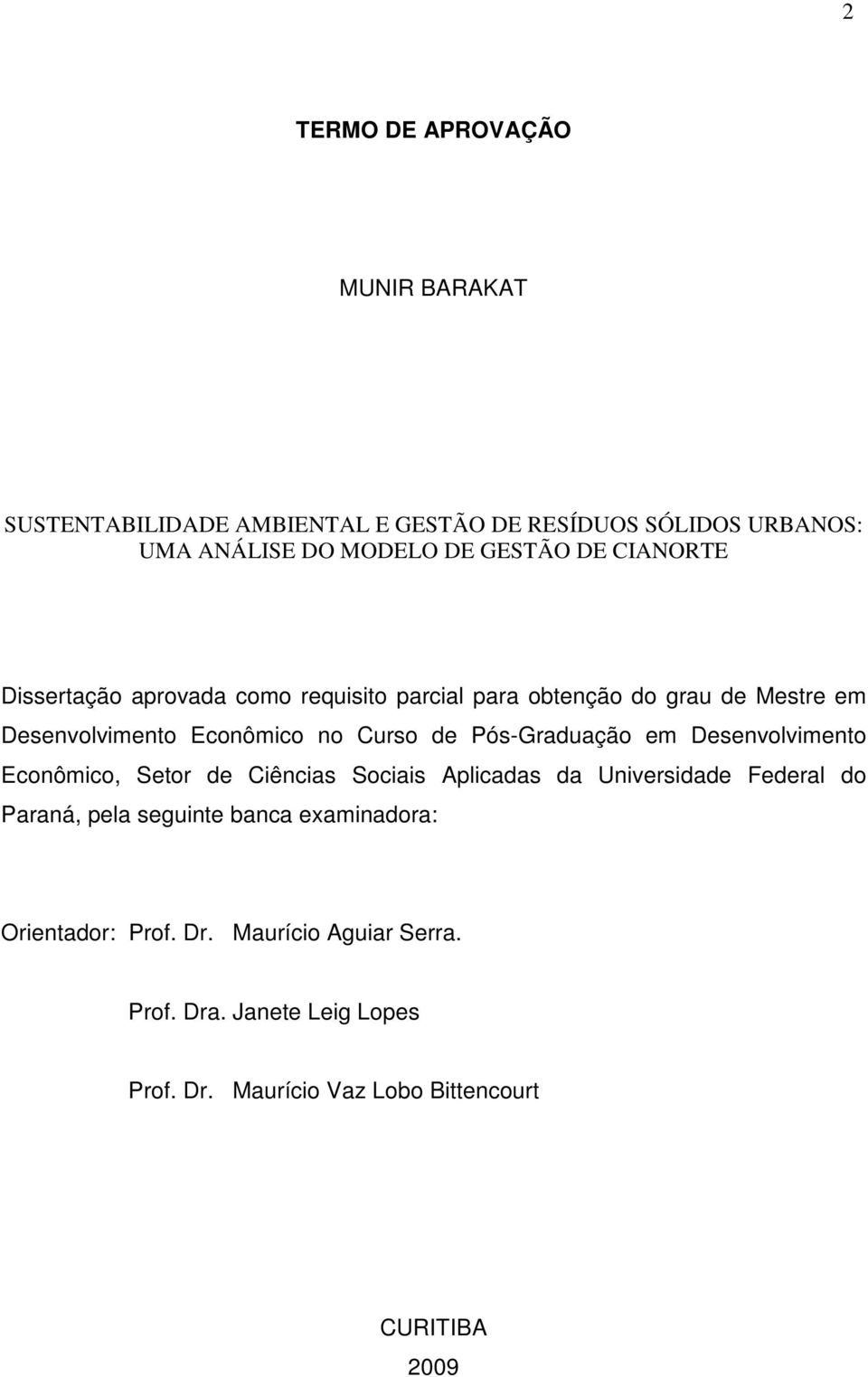 Pós-Graduação em Desenvolvimento Econômico, Setor de Ciências Sociais Aplicadas da Universidade Federal do Paraná, pela seguinte