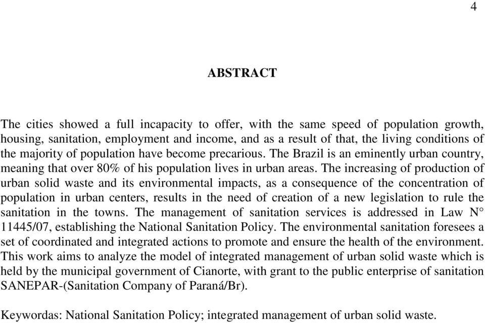 The increasing of production of urban solid waste and its environmental impacts, as a consequence of the concentration of population in urban centers, results in the need of creation of a new