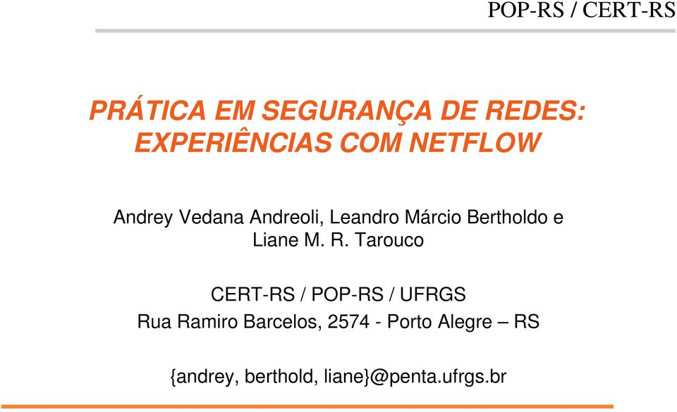 R. Tarouco CERT-RS / POP-RS / UFRGS Rua Ramiro Barcelos,