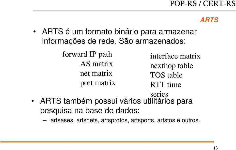 interface matrix nexthop table TOS table RTT time series ARTS também possui vários