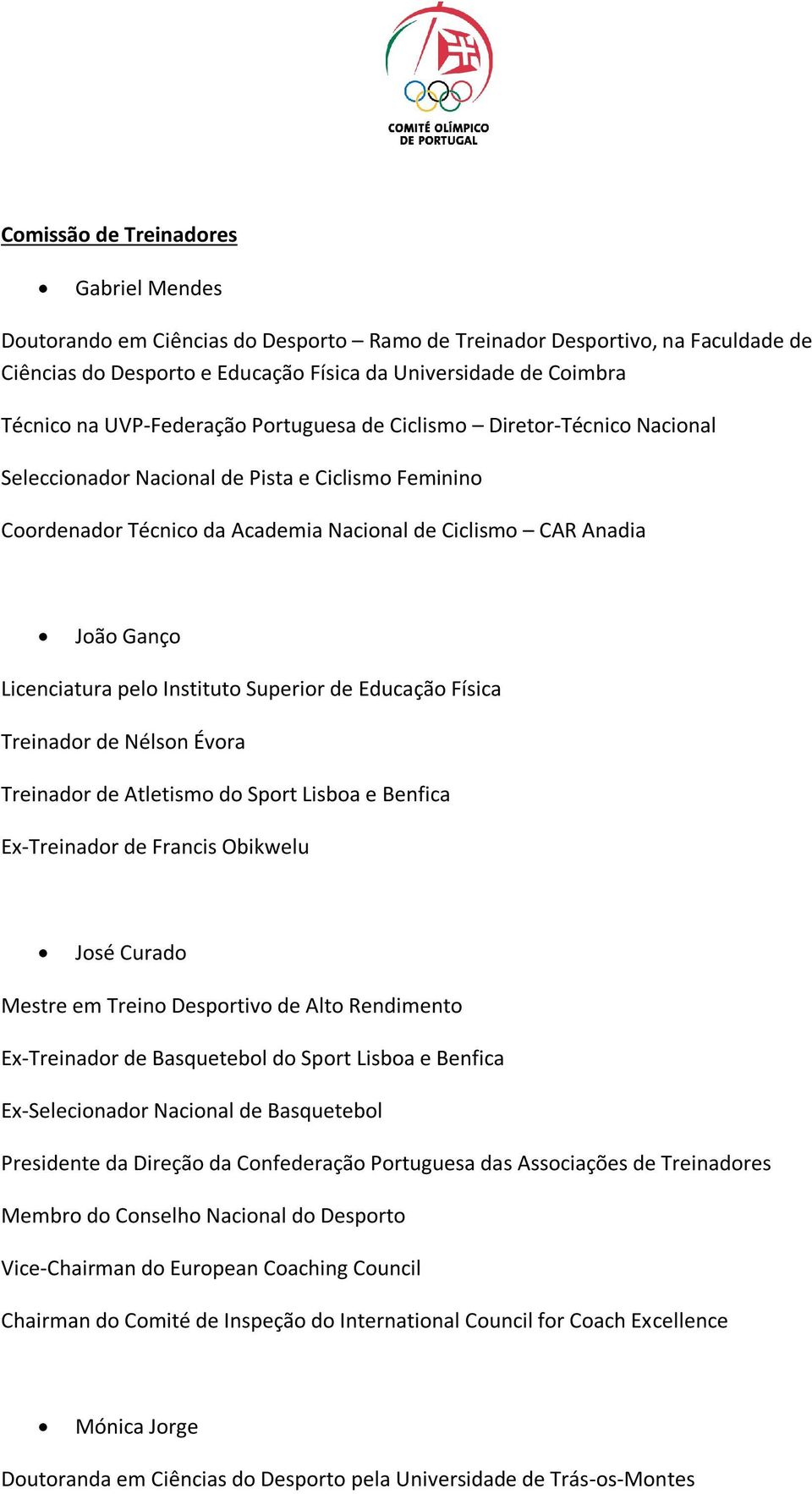 Licenciatura pelo Instituto Superior de Educação Física Treinador de Nélson Évora Treinador de Atletismo do Sport Lisboa e Benfica Ex-Treinador de Francis Obikwelu José Curado Mestre em Treino