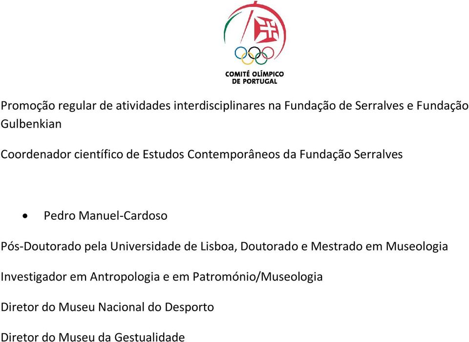 Pós-Doutorado pela Universidade de Lisboa, Doutorado e Mestrado em Museologia Investigador em