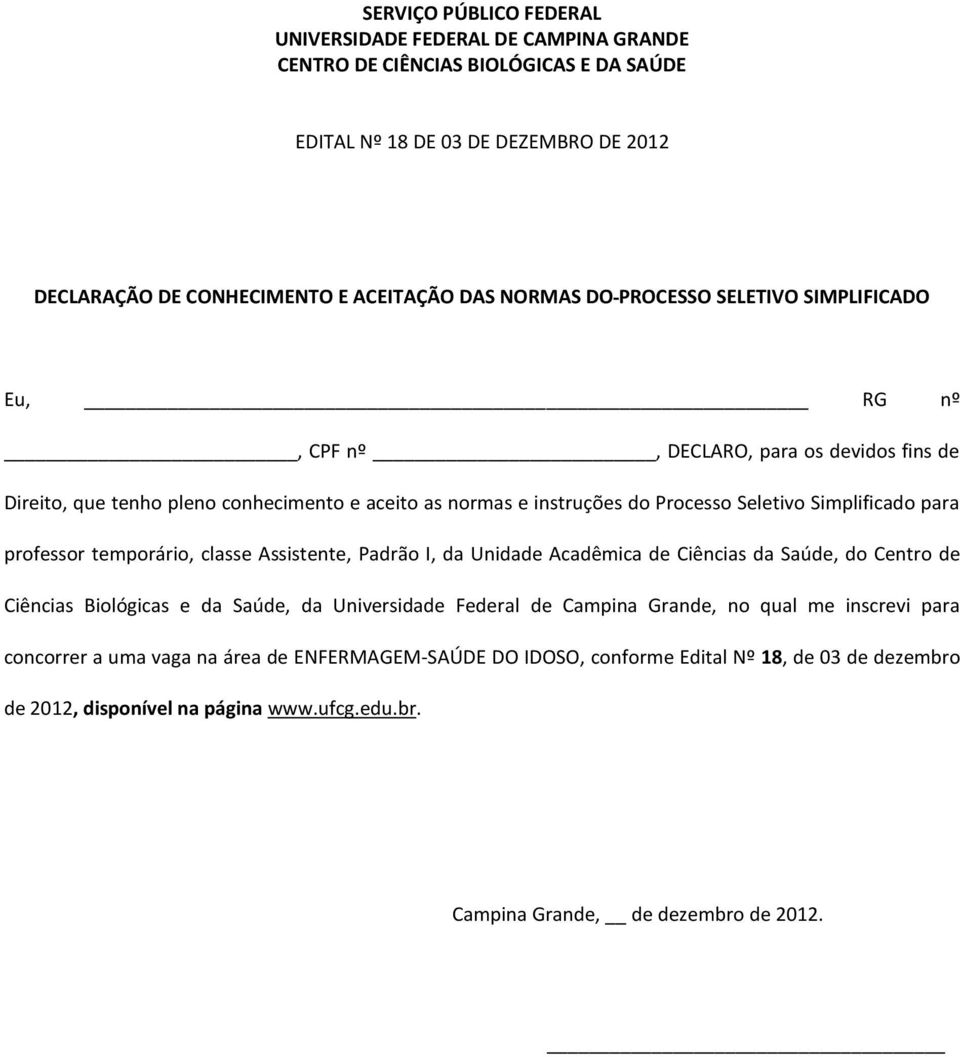 da Unidade Acadêmica de Ciências da Saúde, do Centro de Ciências Biológicas e da Saúde, da Universidade Federal de Campina Grande, no qual me inscrevi para concorrer a