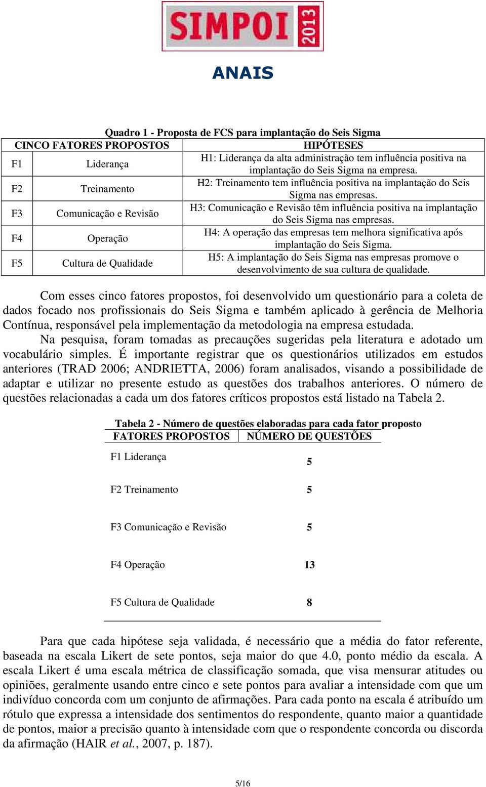 F3 Comunicação e Revisão H3: Comunicação e Revisão têm influência positiva na implantação do Seis Sigma nas empresas.