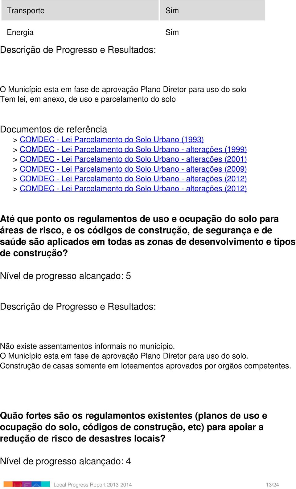 (2009) > COMDEC - Lei Parcelamento do Solo Urbano - alterações (2012) > COMDEC - Lei Parcelamento do Solo Urbano - alterações (2012) Até que ponto os regulamentos de uso e ocupação do solo para áreas