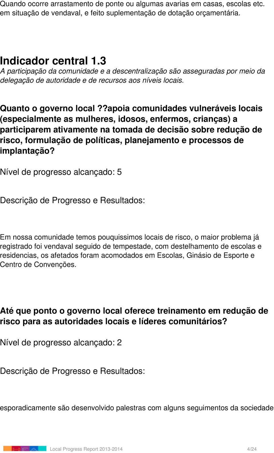 ?apoia comunidades vulneráveis locais (especialmente as mulheres, idosos, enfermos, crianças) a participarem ativamente na tomada de decisão sobre redução de risco, formulação de políticas,