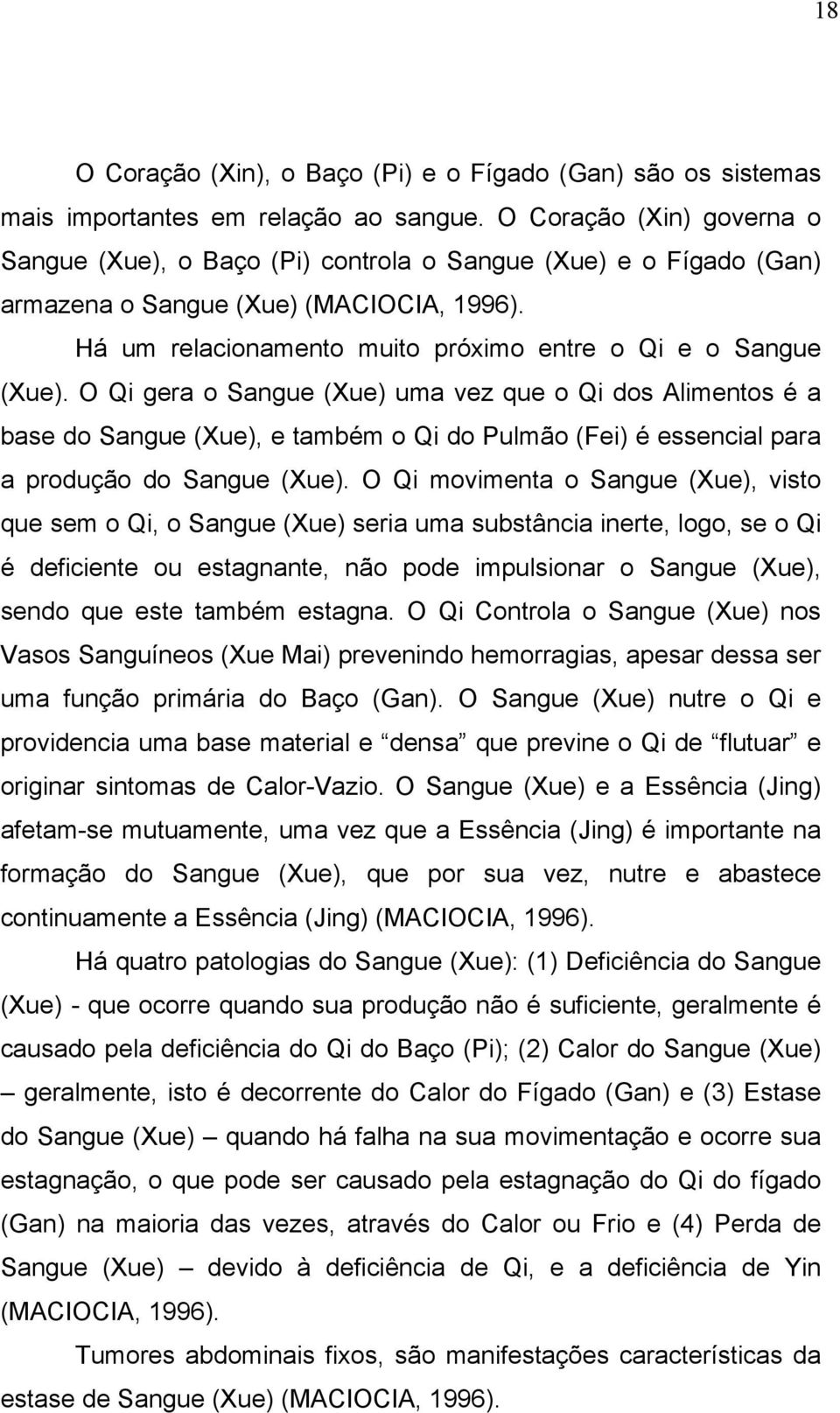 O Qi gera o Sangue (Xue) uma vez que o Qi dos Alimentos é a base do Sangue (Xue), e também o Qi do Pulmão (Fei) é essencial para a produção do Sangue (Xue).