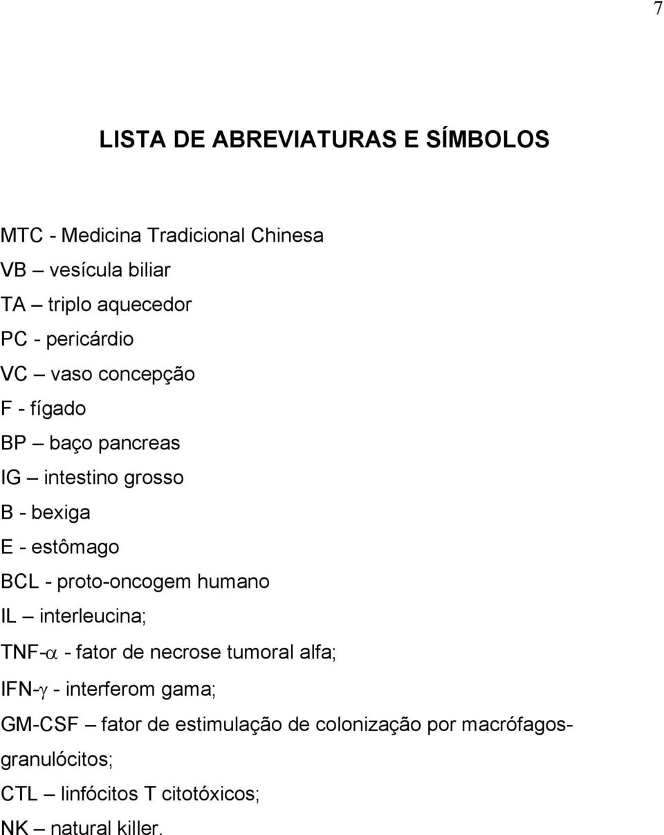 - proto-oncogem humano IL interleucina; TNF-α - fator de necrose tumoral alfa; IFN-γ - interferom gama; GM-CSF