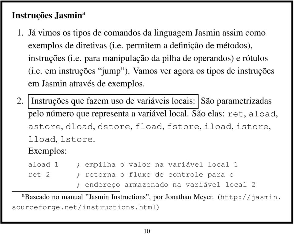 Instruções que fazem uso de variáveis locais: São parametrizadas pelo número que representa a variável local.