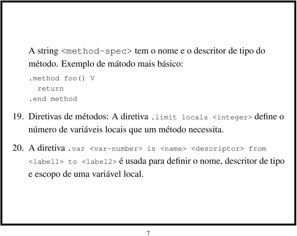 limit locals <integer> define o número de variáveis locais que um método necessita. 20. A diretiva.