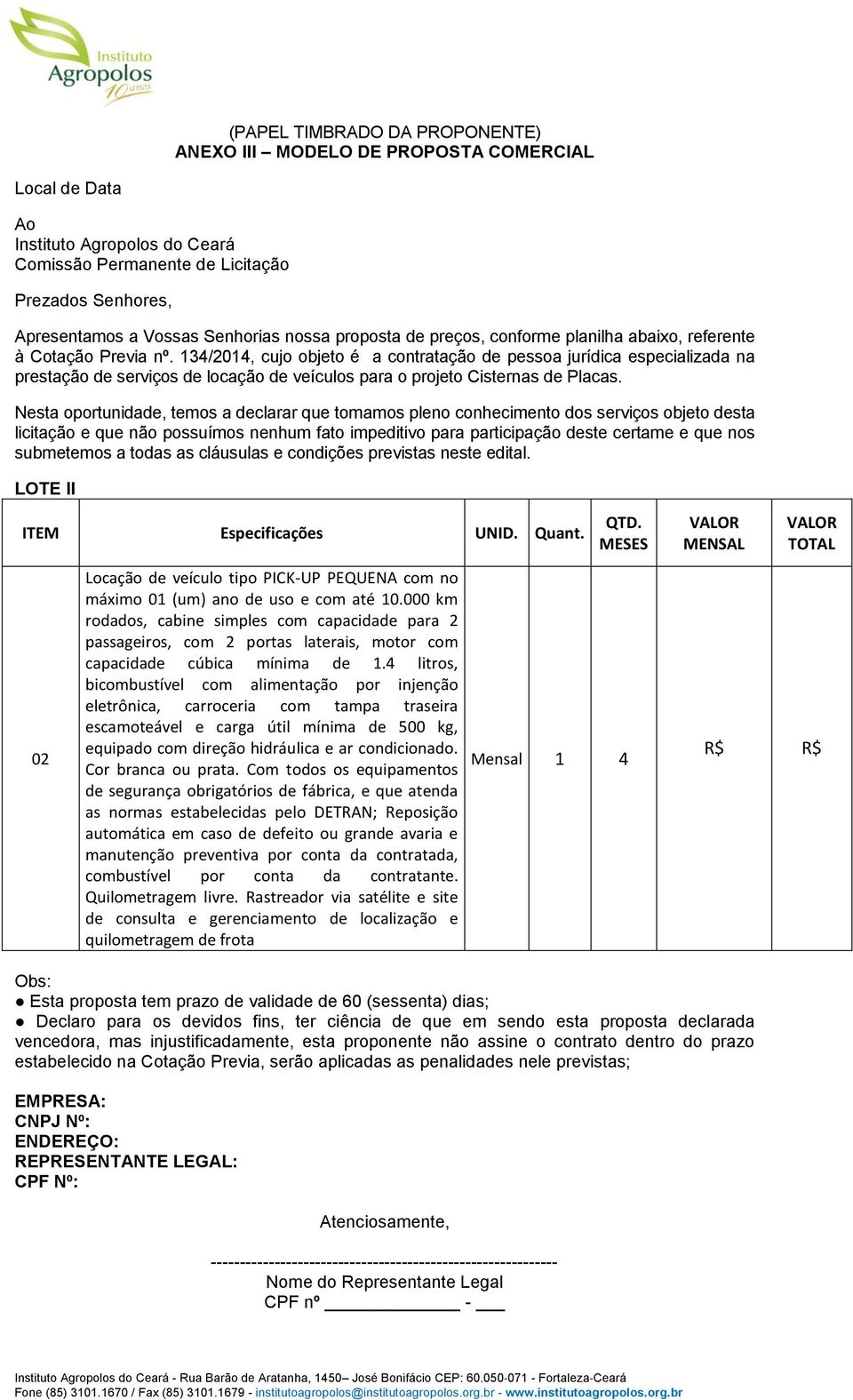 134/2014, cujo objeto é a contratação de pessoa jurídica especializada na prestação de serviços de locação de veículos para o projeto Cisternas de Placas.