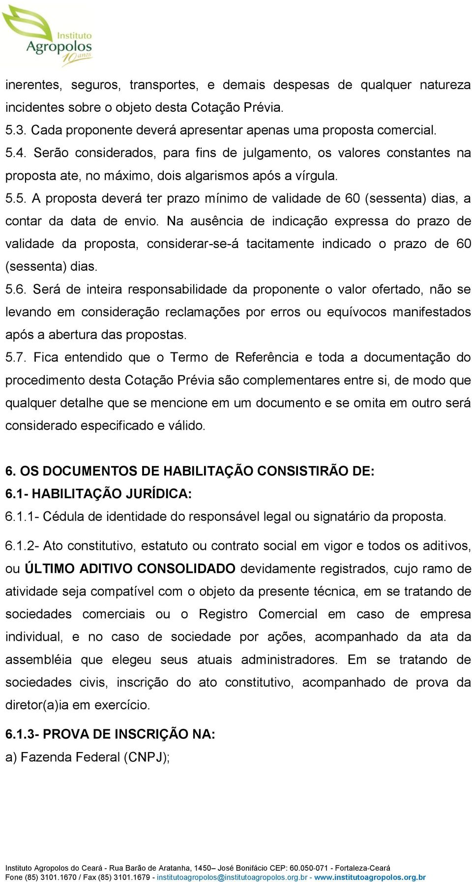 5. A proposta deverá ter prazo mínimo de validade de 60 (sessenta) dias, a contar da data de envio.