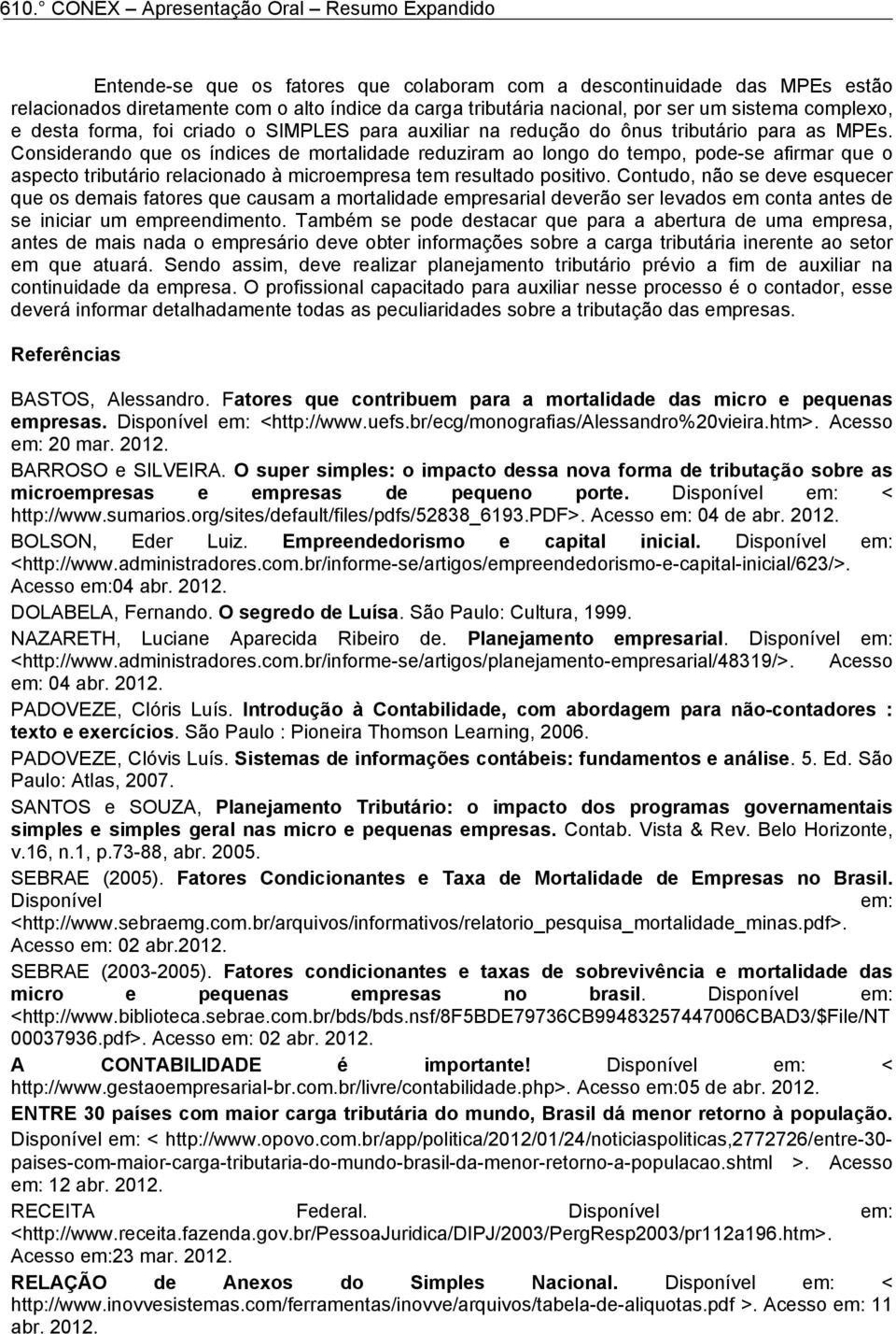 Considerando que os índices de mortalidade reduziram ao longo do tempo, pode-se afirmar que o aspecto tributário relacionado à microempresa tem resultado positivo.