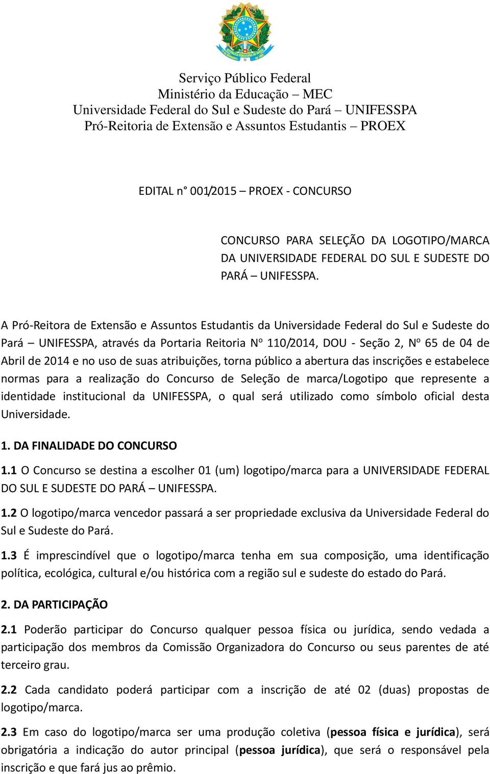 A Pró-Reitora de Extensão e Assuntos Estudantis da Universidade Federal do Sul e Sudeste do Pará UNIFESSPA, através da Portaria Reitoria N o 110/2014, DOU - Seção 2, N o 65 de 04 de Abril de 2014 e