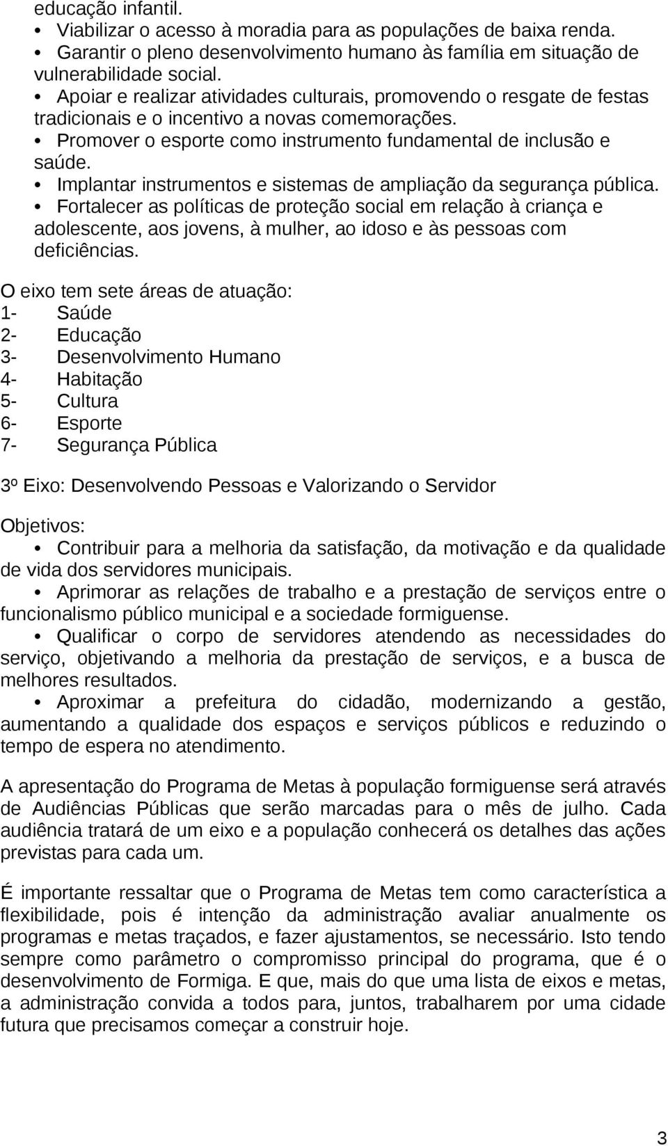 Implantar instrumentos e sistemas de ampliação da segurança pública.