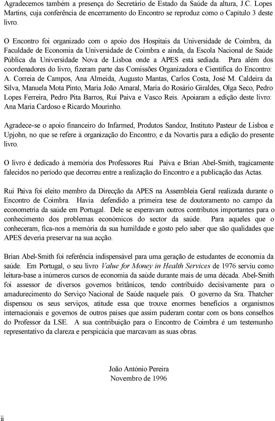 de Lisboa onde a APES está sediada. Para além dos coordenadores do livro, fizeram parte das Comissões Organizadora e Científica do Encontro: A.