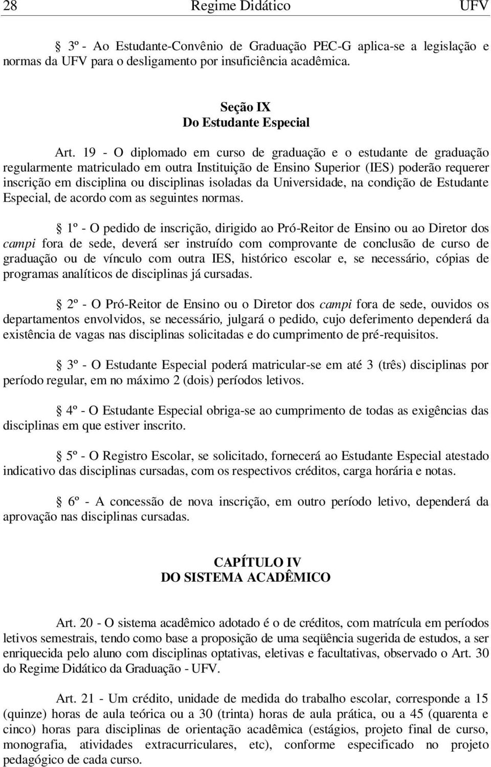 isoladas da Universidade, na condição de Estudante Especial, de acordo com as seguintes normas.