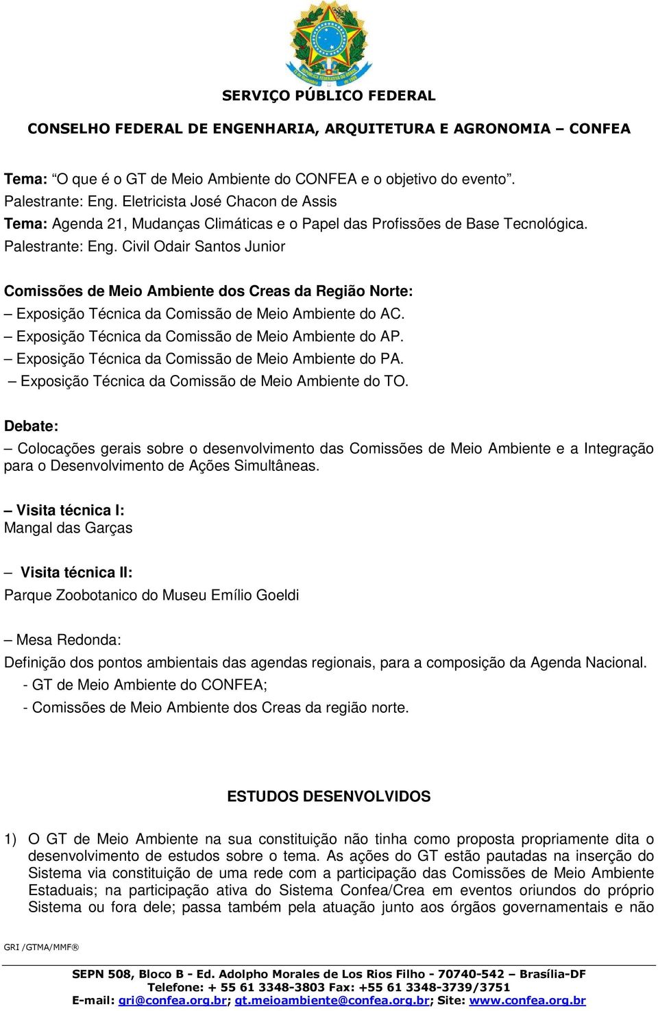 Civil Odair Santos Junior Comissões de Meio Ambiente dos Creas da Região Norte: Exposição Técnica da Comissão de Meio Ambiente do AC. Exposição Técnica da Comissão de Meio Ambiente do AP.