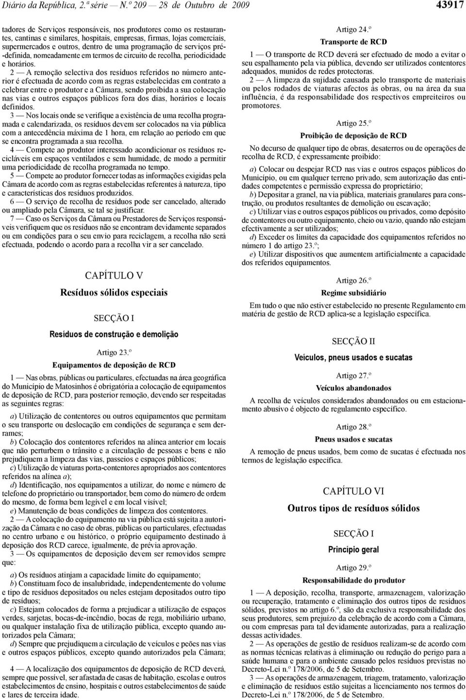 dentro de uma programação de serviços pré- -definida, nomeadamente em termos de circuito de recolha, periodicidade e horários.