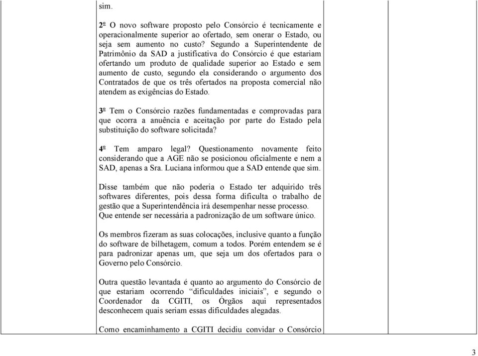 argumento dos Contratados de que os três ofertados na proposta comercial não atendem as exigências do Estado.