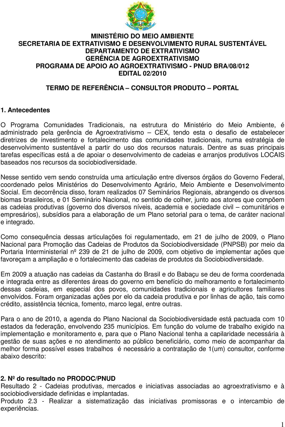 Antecedentes O Programa Comunidades Tradicionais, na estrutura do Ministério do Meio Ambiente, é administrado pela gerência de Agroextrativismo CEX, tendo esta o desafio de estabelecer diretrizes de