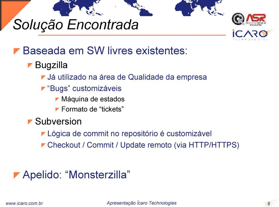 Subversion Lógica de commit no repositório é customizável Checkout / Commit /