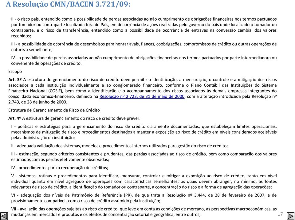 decorrência de ações realizadas pelo governo do país onde localizado o tomador ou contraparte, e o risco de transferência, entendido como a possibilidade de ocorrência de entraves na conversão