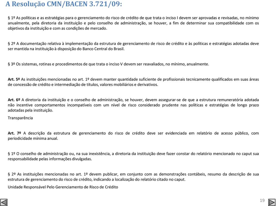 se houver, a fim de determinar sua compatibilidade com os objetivos da instituição e com as condições de mercado.