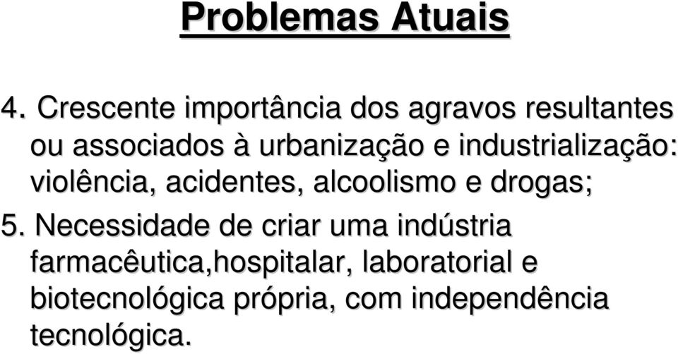 e industrialização: violência, acidentes, alcoolismo e drogas; 5.